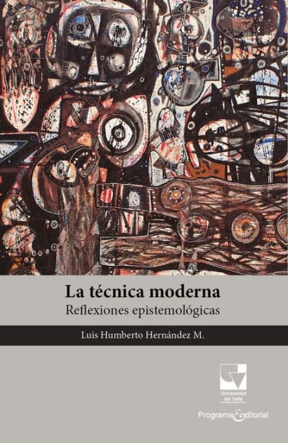 La técnica moderna: Reflexiones epistemológicas by Luis Humberto Hernández M