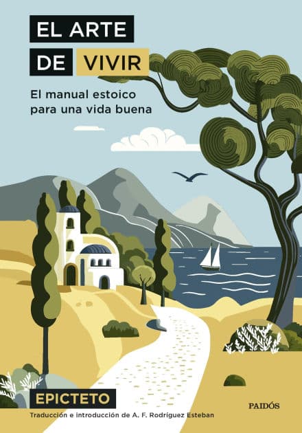 El arte de vivir: El manual estoico para una vida buena by Epicteto