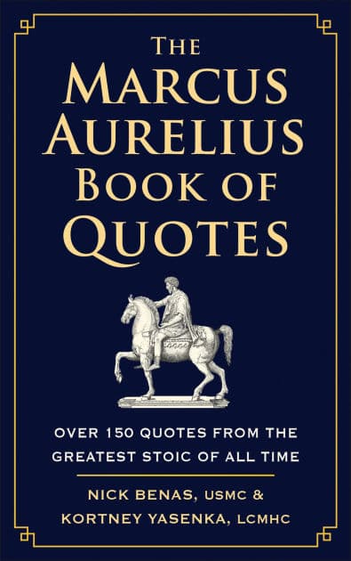 The Marcus Aurelius Book of Quotes: Over 150 Quotes from the Greatest Stoic of All Time by Nick Benas