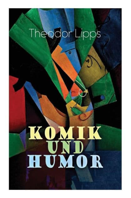 Komik und Humor: Psychologische-Ästhetische Untersuchung by Theodor Lipps