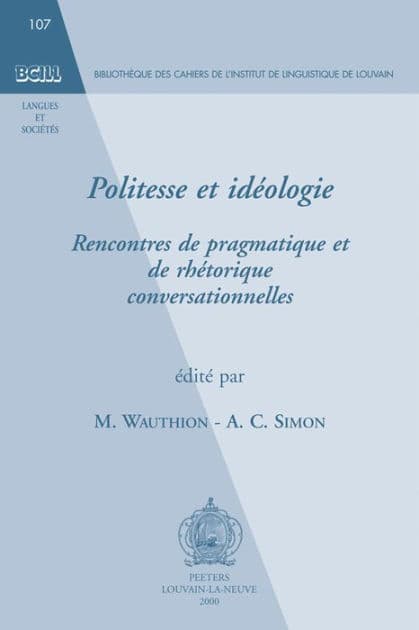 Politesse et ideologie: Rencontres de pragmatique et de rhetorique conversationnelles by AC Simon