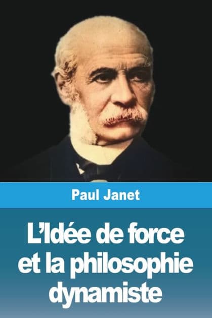 L'Idée de force et la philosophie dynamiste by Paul Janet
