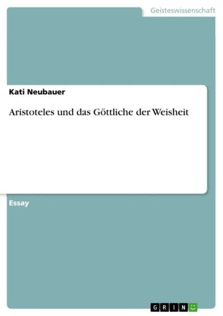 Aristoteles und das Göttliche der Weisheit by Kati Neubauer