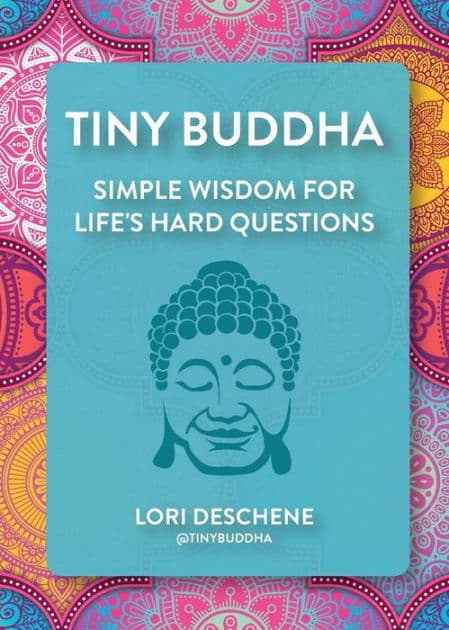 Tiny Buddha: Simple Wisdom for Life's Hard Questions (Feeling Good, Spiritual Health, New Age) by Lori Deschene