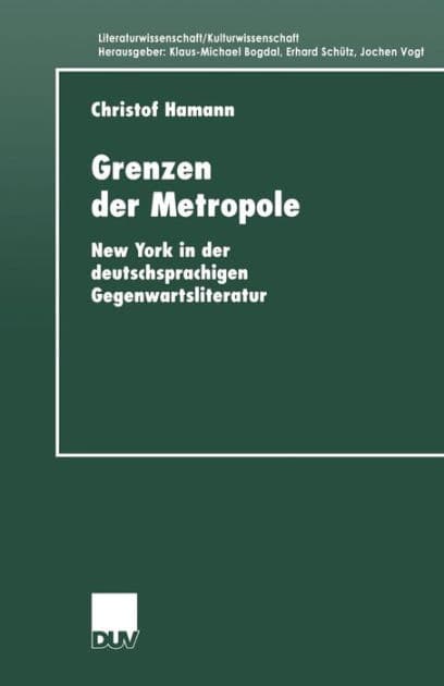 Grenzen der Metropole: New York in der deutschsprachigen Gegenwartsliteratur by Christof Hamann