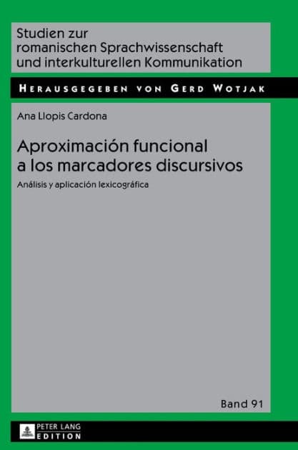 Aproximación funcional a los marcadores discursivos: Análisis y aplicación lexicográfica by Ana Llopis-Cardona
