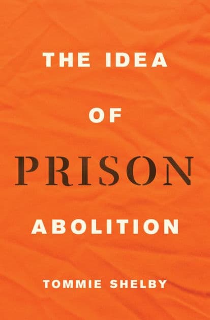 The Idea of Prison Abolition by Tommie Shelby