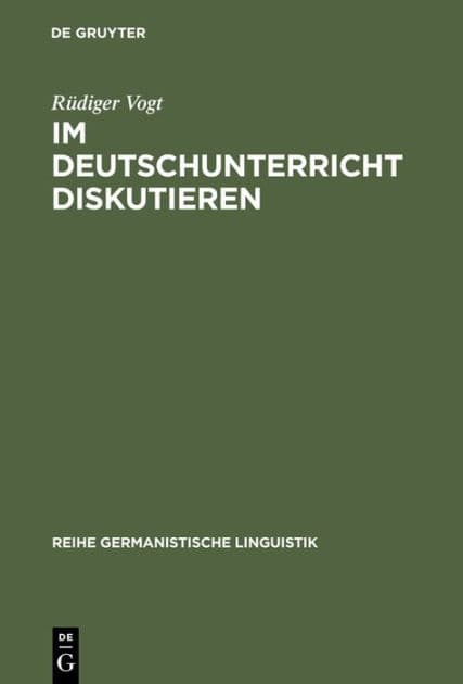 Im Deutschunterricht diskutieren: Zur Linguistik und Didaktik einer kommunikativen Praktik by Rüdiger Vogt