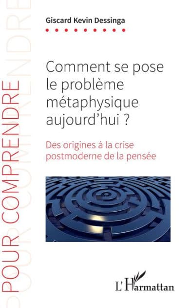 Comment se pose le problème métaphysique aujourd'hui ?: Des origines à la crise postmoderne de la pensée by Giscard Kevin Dessinga
