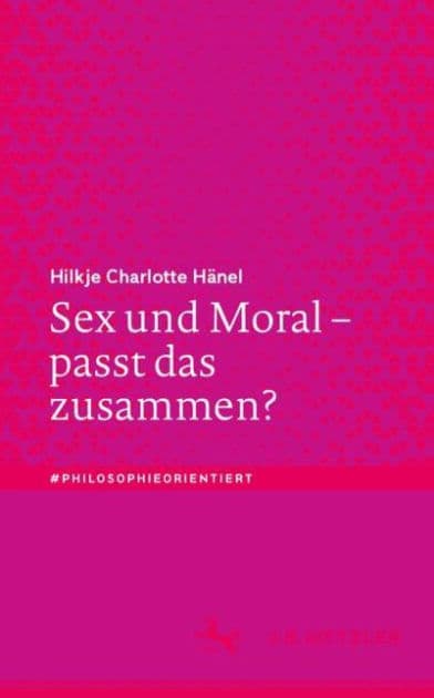 Sex und Moral - passt das zusammen? by Hilkje Charlotte Hänel