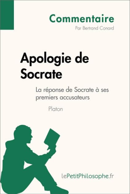 Apologie de Socrate de Platon - La réponse de Socrate à ses premiers accusateurs (Commentaire): Comprendre la philosophie avec lePetitPhilosophe.fr by Bertrand Conard