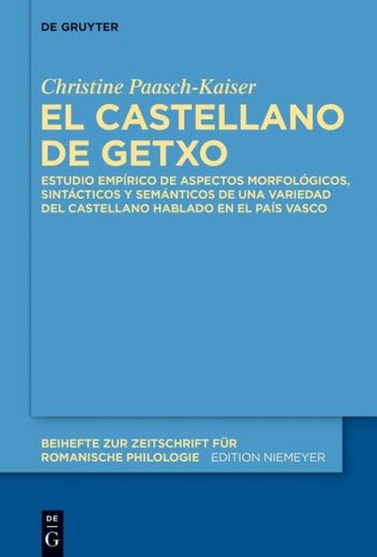 El castellano de Getxo: Estudio empírico de aspectos morfológicos, sintácticos y semánticos de una variedad del castellano hablado en el País Vasco by Christine Paasch-Kaiser