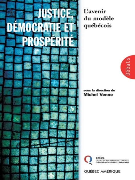 Justice, démocratie et prospérite: L'avenir du modèle québécois by Michel Venne