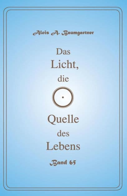 Das Licht, die Quelle des Lebens - Band 65 by Alois a Baumgartner