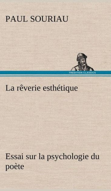 La rêverie esthétique; essai sur la psychologie du poète by Paul Souriau