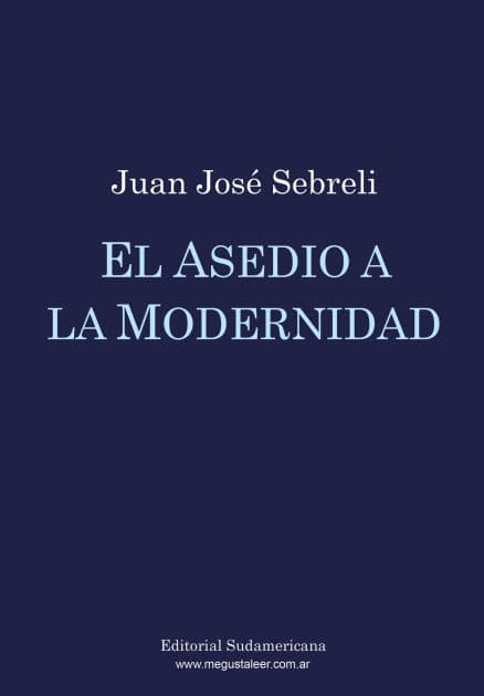 El asedio a la modernidad by Juan José Sebreli