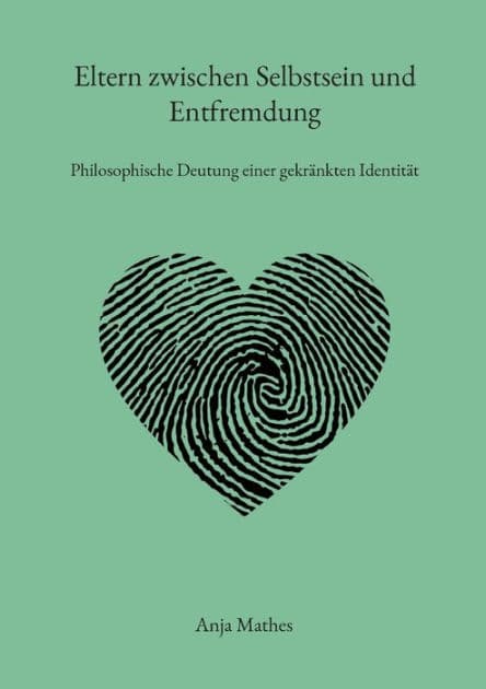 Eltern zwischen Selbstsein und Entfremdung: Philosophische Deutung einer gekränkten Identität by Anja Mathes