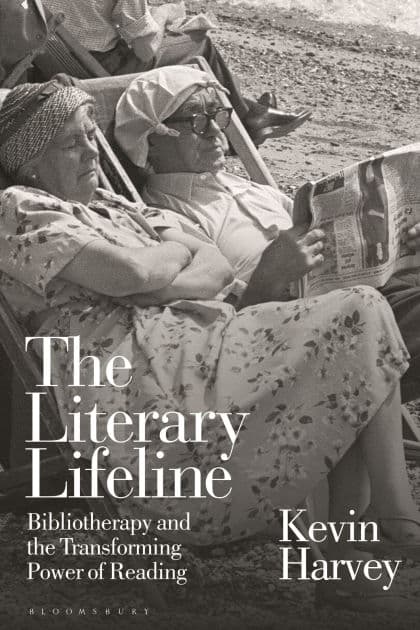 The Literary Lifeline: Bibliotherapy and the Transforming Power of Reading by Kevin Harvey
