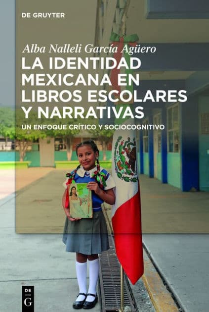 La identidad mexicana en libros escolares y narrativas: Un enfoque crítico y sociocognitivo by Alba Nalleli García Agüero