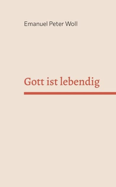 Gott ist lebendig: Erfahrungen von Menschen mit Gott. by Emanuel Peter Woll