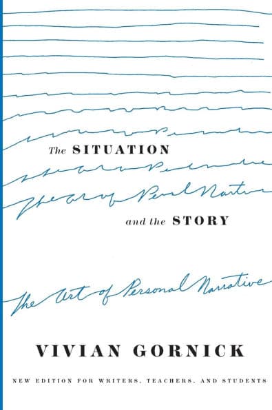 The Situation and the Story: The Art of Personal Narrative by Vivian Gornick