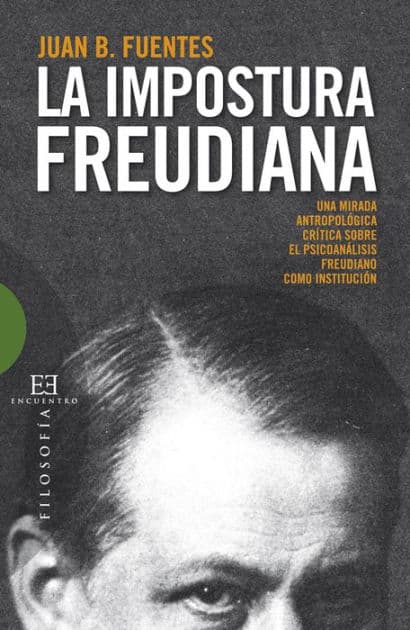 La impostura freudiana: Una mirada antropológica crítica sobre el psicoanálisis freudiano como institución by Juan Bautista Fuentes