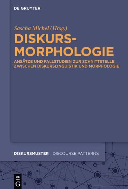 Diskursmorphologie: Ansätze und Fallstudien zur Schnittstelle zwischen Morphologie und Diskurslinguistik by Sascha Michel
