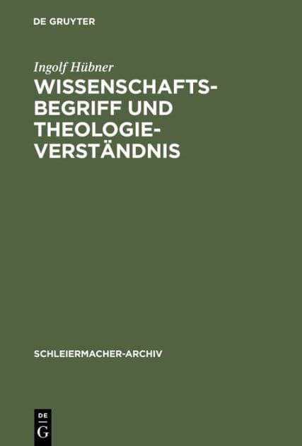 Wissenschaftsbegriff und Theologieverständnis: Eine Untersuchung zu Schleiermachers Dialektik by Ingolf Hübner