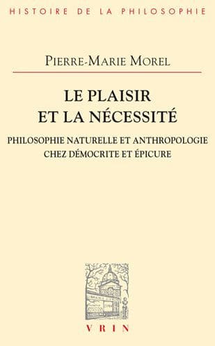 Le Plaisir et la Necessite: Philosophie Naturelle et Anthropologie chez Democrite et Epicure by Pierre-Marie Morel