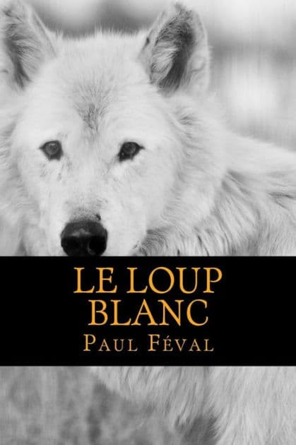 Le Loup Blanc by Paul Feval