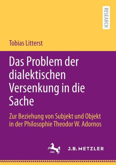 Das Problem der dialektischen Versenkung in die Sache: Zur Beziehung von Subjekt und Objekt in der Philosophie Theodor W. Adornos by Tobias Litterst