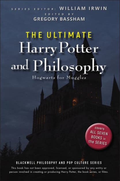 The Ultimate Harry Potter and Philosophy: Hogwarts for Muggles by William Irwin