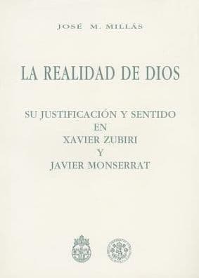 Realidad De Dios: Su Justificacion Y Sentido En Xavier Zubiri Y Javier Monserrat by JM Millas