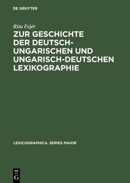 Zur Geschichte Der Deutsch-Ungarischen Und Ungarisch-Deutschen Lexikographie: Von Der Jahrhundertwende Bis Zum Ende Des Zweiten Weltkrieges by Rita Fejïr