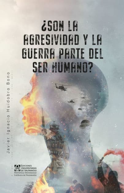 ¿Son la agresividad y la guerra parte del ser humano? by Javier Ignacio Huidobro Bono