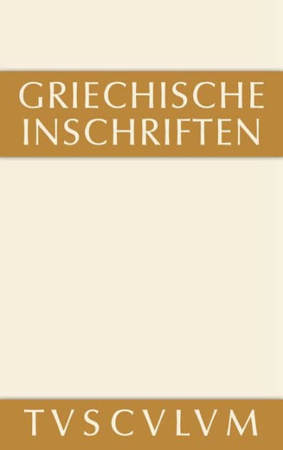 Griechische Inschriften als Zeugnisse des privaten und öffentlichen Lebens: Griechisch - deutsch by Gerhard Pfohl