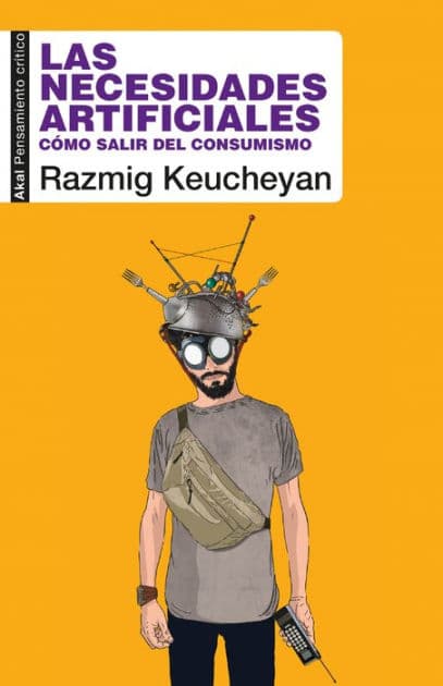 Las necesidades artificiales: Cómo salir del consumismo by Razmig Keucheyan