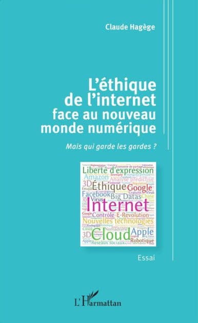 L'éthique de l'internet face au nouveau monde numérique: Mais qui garde les gardes ? - Essai by Claude Hagège