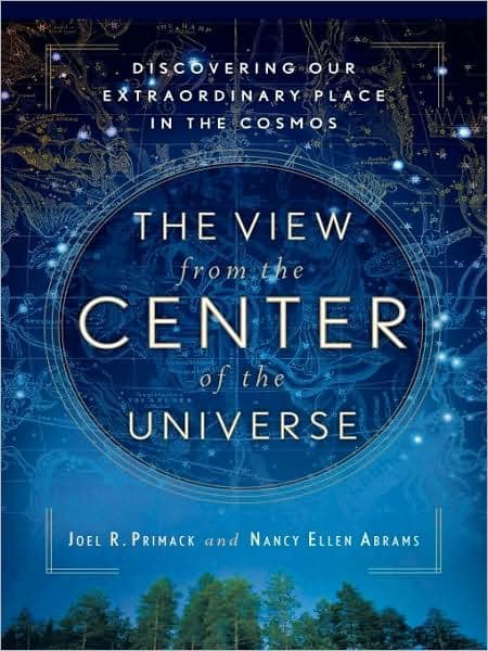 The View From the Center of the Universe: Discovering Our Extraordinary Place in the Cosmos by Joel R. Primack