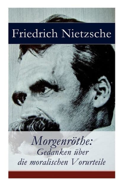 Morgenröthe: Gedanken über die moralischen Vorurteile by Friedrich Wilhelm Nietzsche