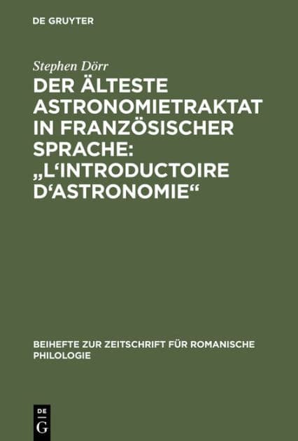 Der älteste Astronomietraktat in französischer Sprache: "L'Introductoire d'astronomie": Edition und lexikalische Analyse by Stephen Dïrr