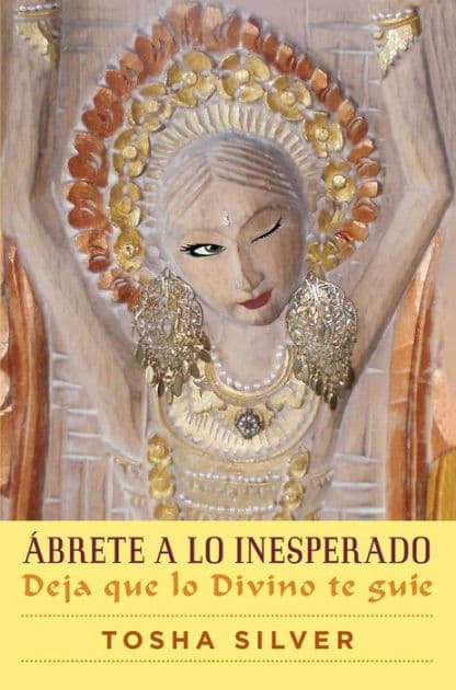 Ábrete a lo inesperado (Outrageous Openness Spanish Edition): Deja que lo divino te guíe by Tosha Silver