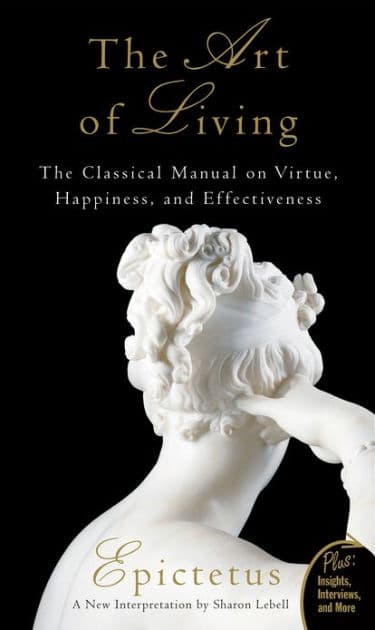 The Art of Living: The Classical Manual on Virtue, Happiness, and Effectiveness by Epictetus