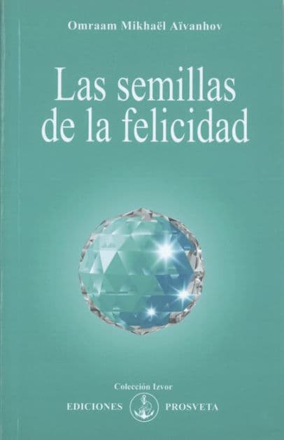 Las semillas de la felicidad by Omraam Mikhaël Aïvanhov