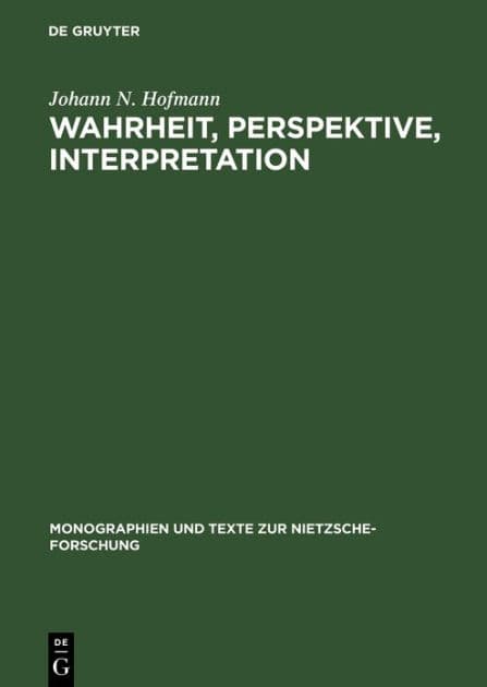 Wahrheit, Perspektive, Interpretation: Nietzsche und die philosophische Hermeneutik by Johann N. Hofmann