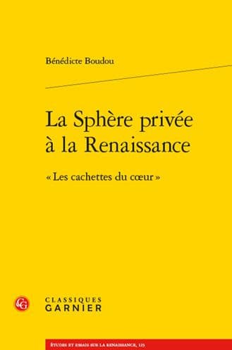 La Sphere privee a la Renaissance: Les cachettes du coeur by Benedicte Boudou
