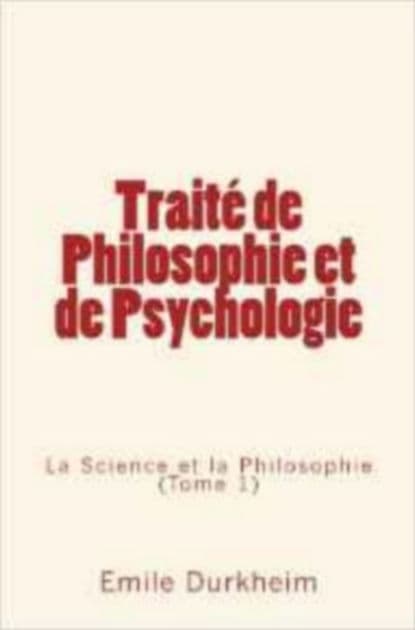 Traité de Philosophie et de Psychologie: La Science et la Philosophie (Tome 1) by Emile Durkheim