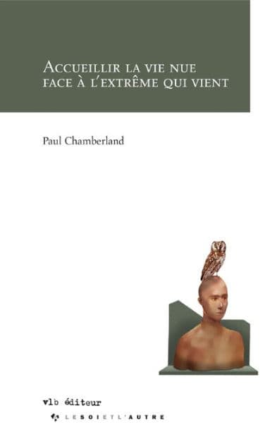 Accueillir la vie nue face à l'extrême qui vient by Paul Chamberland