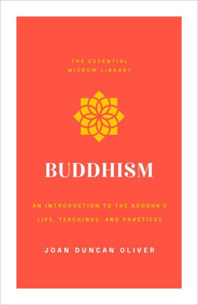 Buddhism: An Introduction to the Buddha's Life, Teachings, and Practices (The Essential Wisdom Library) by Joan Duncan Oliver