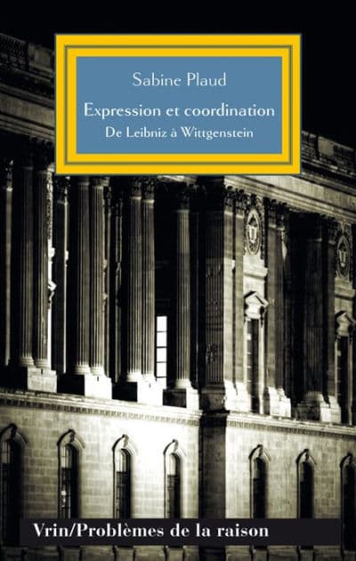 Expression et coordination: De Leibniz a Wittgenstein by Sabine Plaud